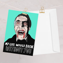 Load image into Gallery viewer, My life would suck without you - Dracula inspired card
